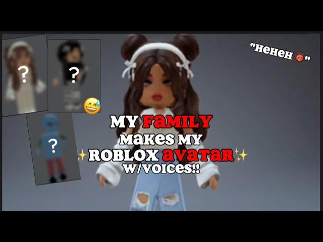 MY FAMILY MAKES MY ROBLOX AVATAR... 