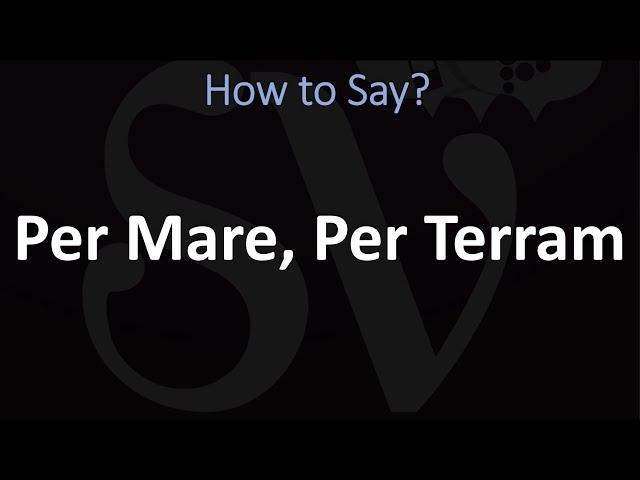 How to Pronounce Per Mare, Per Terram?