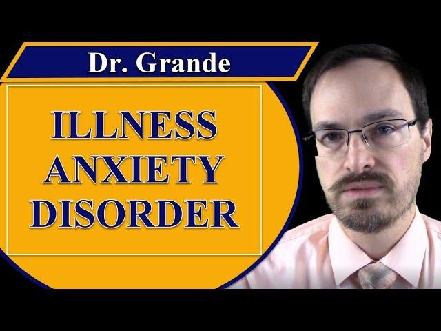 What is Illness Anxiety Disorder?