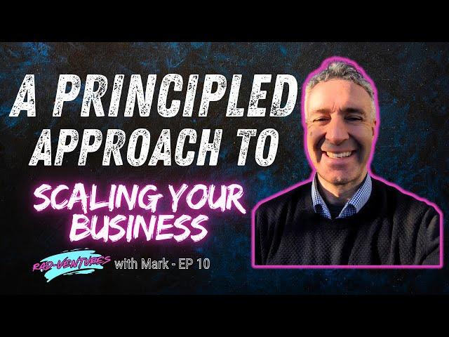 A Principled Approach to Scaling Your Business | Rad-Ventures with Mark | Episode 10