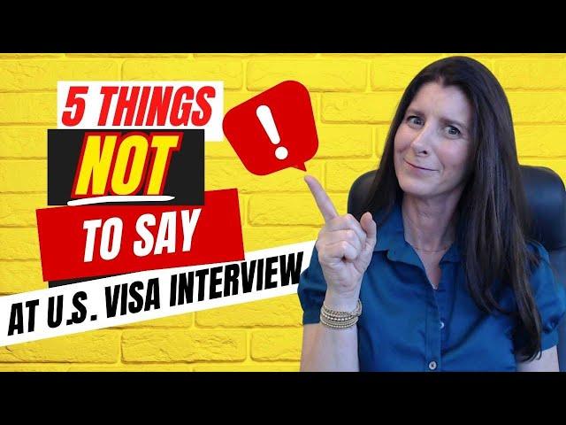 5 Things NOT to Say at Your U.S. Visa Interview in order to get APPROVED Visa to Come to the U.S.