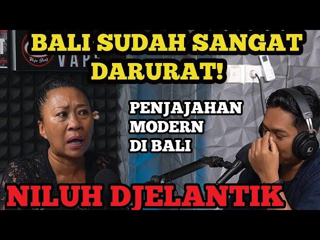 BALI SUDAH SANGAT DARURAT‼️PENJAJAHAN MODERN DI BALI‼️NILUH DJELANTIK UNGKAP SEMUA DI SINI‼️