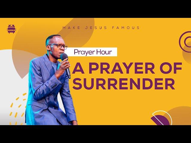 A PRAYER OF SURRENDER;MAKE JESUS FAMOUS PRAYER HOUR  | PASTOR BEN OCHOLA