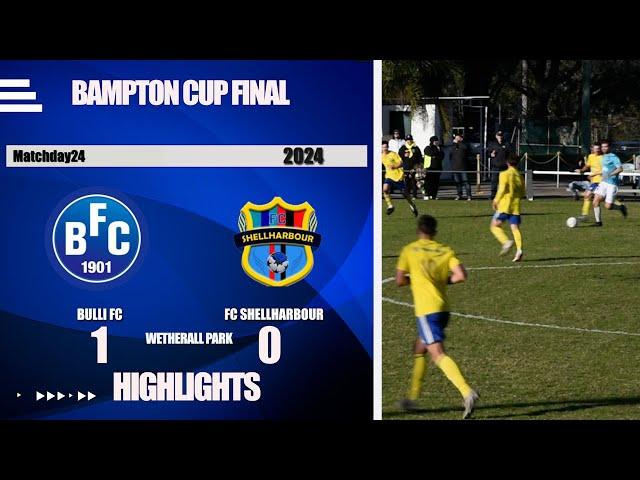 Matchday 24 HIGHLIGHTS Bulli FC vs FC Shellharbour BERT BAMPTON CUP FINAL 2024