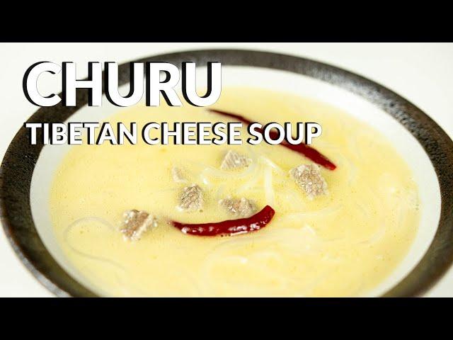 Tibetan Cheese Soup / Churu - Tibetan Must Try Specialty