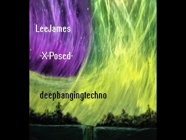 Deep and hard Techno - Lee James - X-Posed