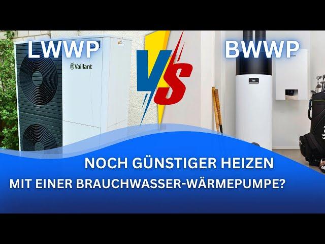 Brauchwasser-Wärmepumpe BWWP mit/ vs Luft-Wasser-Wärmepumpe LWWP: Ist die Kombination sinnvoll?