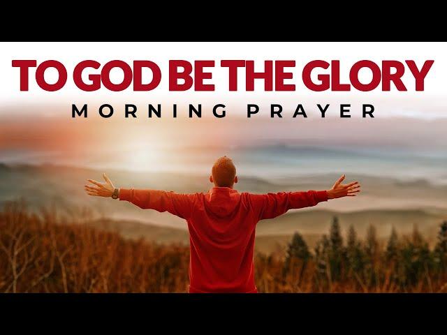 Start Your Day Giving Glory To God, And See Everything Fall Into Places | Morning Prayer Devotional