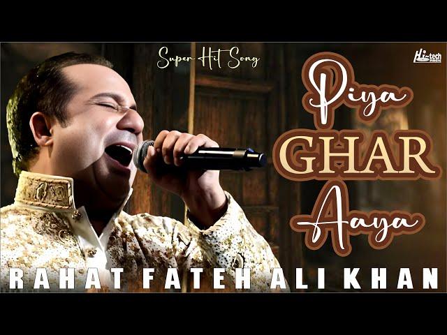 Piya Ghar Aaya | Rahat Fateh Ali Khan | Official HD video | Hi-Tech Music