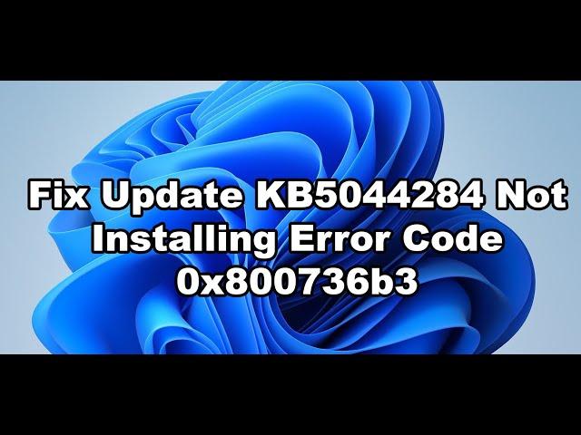 Fix Update KB5044284 Not Installing Error Code 0x800736b3 On Windows 11