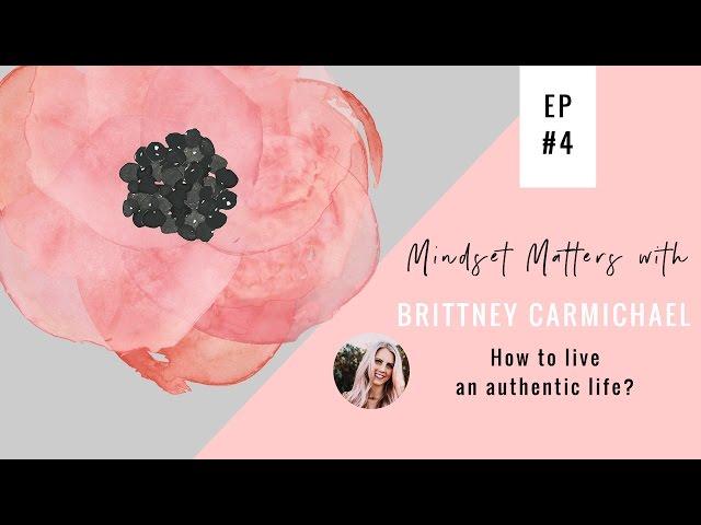 Brittney Carmichael: How to live an authentic life? | Mindset Matters Ep #4