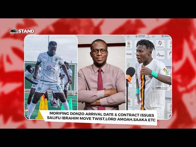 MORIFING DONZO ARRIVAL DATE & CONTRACT ISSUES,SALIFU IBRAHIM MOVE TWIST,LORD AMOAH,SAAKA LASTEST,ETC