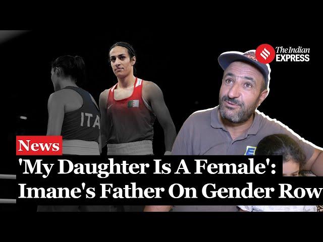 Paris Olympics Gender Controversy: Imane Khelif Father Says His Daughter Is A female