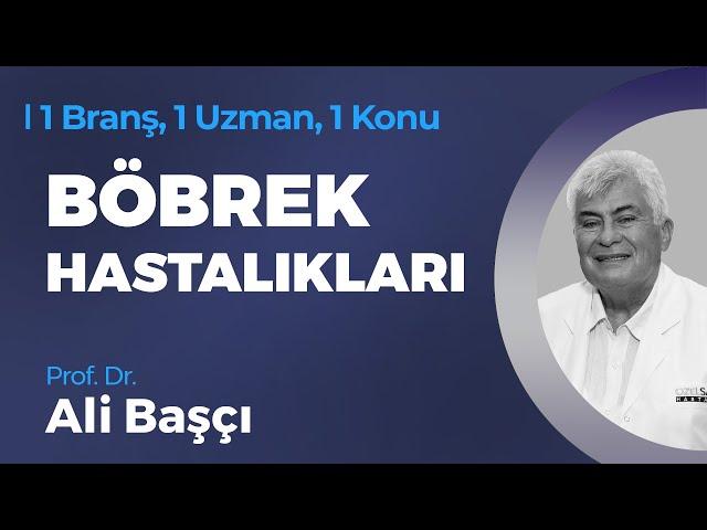 Böbrek Hastalıkları - Prof. Dr. Ali Başçı | 1 Branş, 1 Uzman, 1 Konu