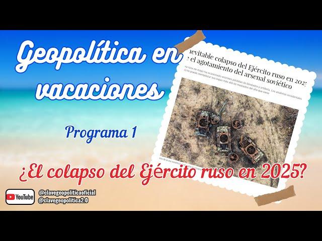 GEOPOLÍTICA EN VACACIONES - 1 ¿Colapsará el Ejército ruso en 2025?