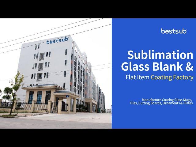 Come Visit  BestSub Sublimation Glass Blank & Flat Item Coating Factory!