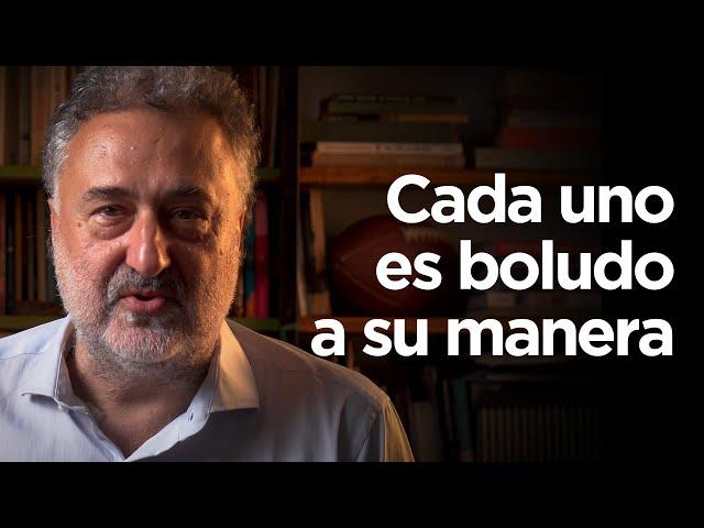 Cada uno es boludo a su manera | Alejandro Rozitchner