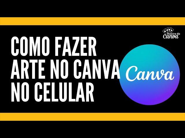 CANVA COMO USAR  NO CELULAR (INICIANTE )- ATUALIZADO 2022 - TUTORIAL GRÁTIS