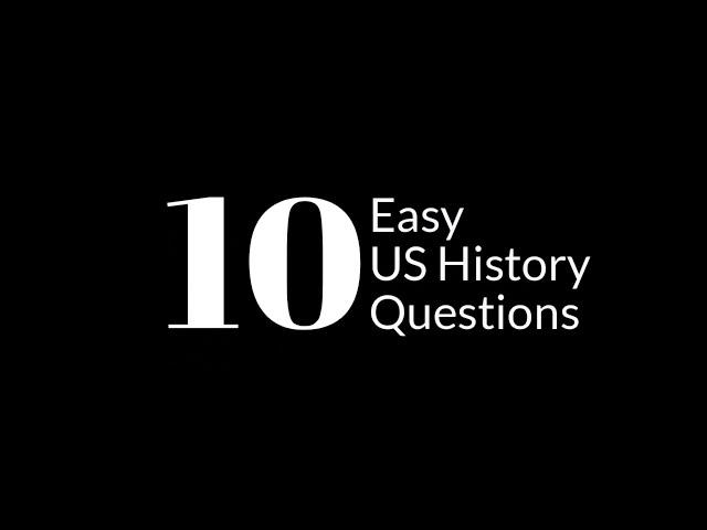 10 Easy US History Questions: Basic Facts Every American Should Know About Their History