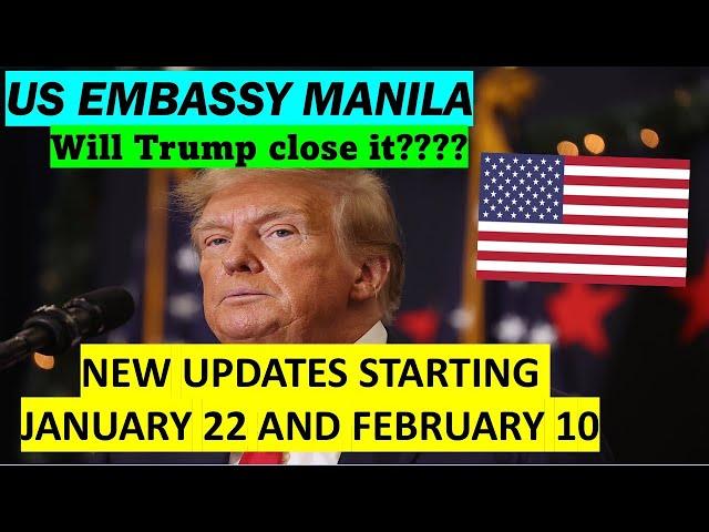 WILL TRUMP CLOSE THE US EMBASSY IN MANILA, PHILIPPINES? NEW UPDATES STARTING JAN. 22 AND FEBRUARY 10