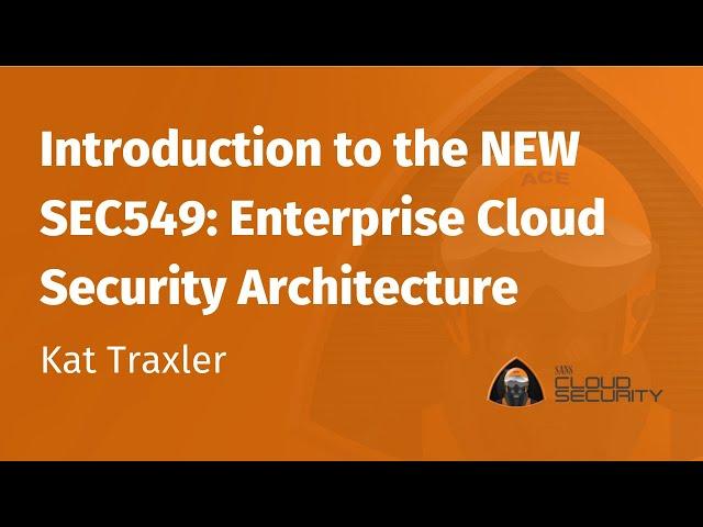 Introduction to the NEW 5-day SEC549: Enterprise Cloud Security Architecture