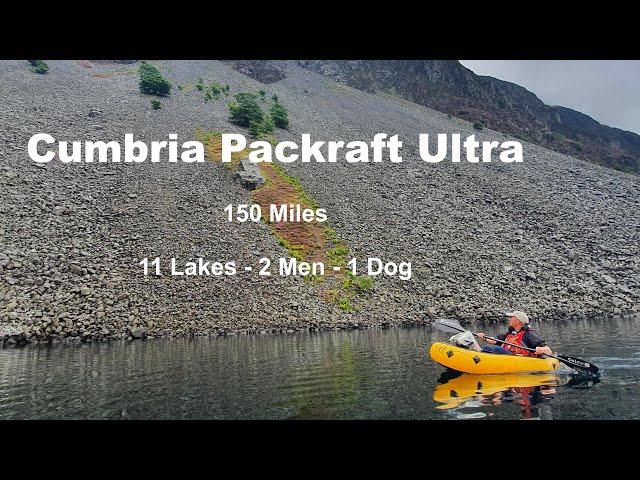 The Cumbrian Packraft Ultra - 11 Lake District Lakes - 150 Miles - 6 days.