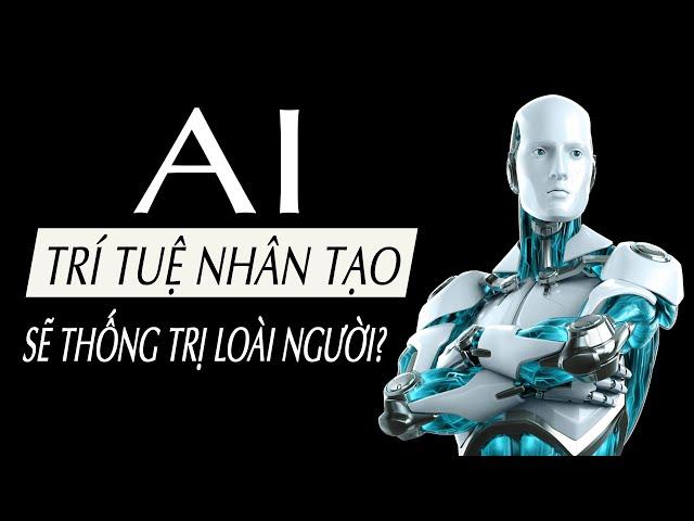 Trí tuệ nhân tạo AI là gì? - AI có thống trị con người không?