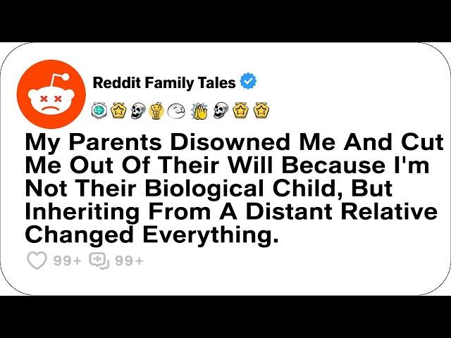 My Parents Disowned Me And Cut Me Out Of Their Will Because I'm Not Their Biological...- Best Reddit