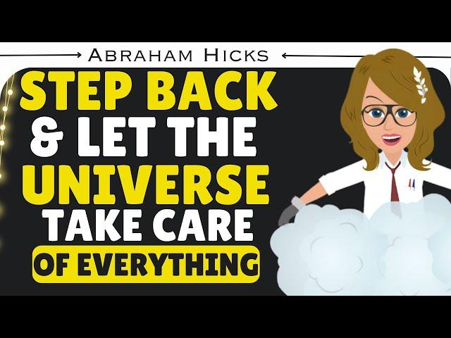 Stepping Back Helps Universe To Take Care Of EverythingAbraham Hicks 2024