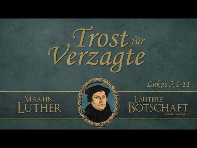 Trost für Verzagte - Lautere Botschaft - Martin Luther