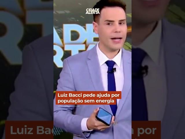 Luiz Bacci pede ajuda por população sem energia #shorts #cidadealerta