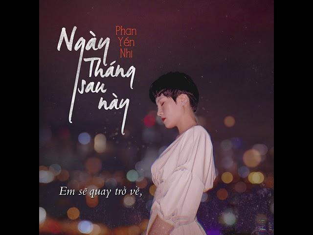 Ngày Tháng Sau Này - Phan Yến Nhi | Lyric Video