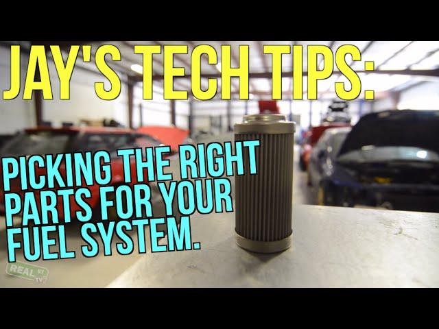 Jay's Tech Tip #26: "How to Select the Right Parts for Your Fuel System"