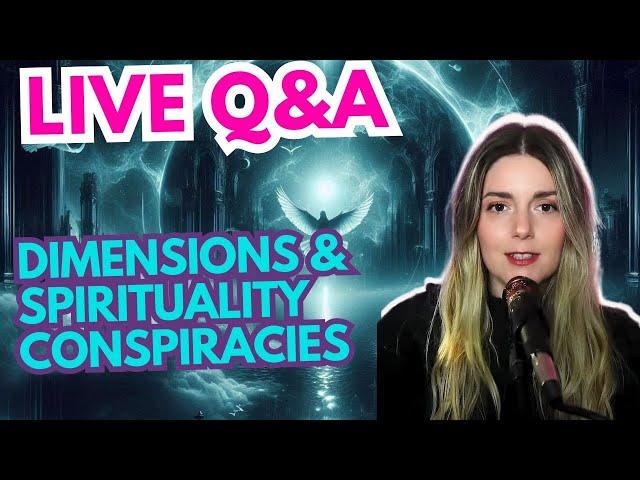 Live Q&A - Dimensions, Spirituality, Conspiracy