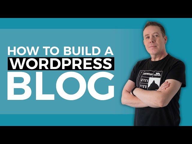 How To Build a WordPress Blog Website - Beginners Guide