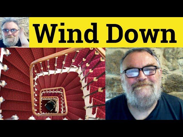  Wind Down Meaning - Wind Down Defined - Wound Down Examples - Winding Down Definition - Wind Down