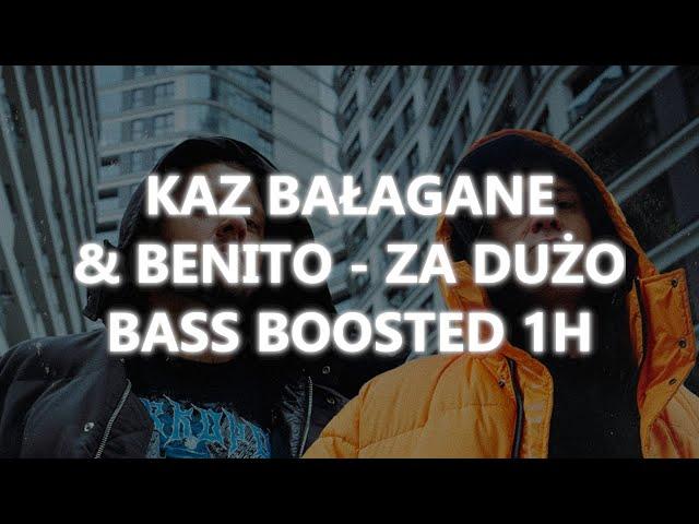 KAZ BAŁAGANE & BENITO - ZA DUŻO | BASS BOOSTED 1H