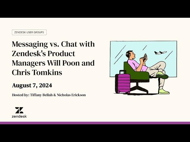 Zendesk Enterprise User Group: Messaging vs. Chat w/ Product Managers Will Poon & Chris Tomkins