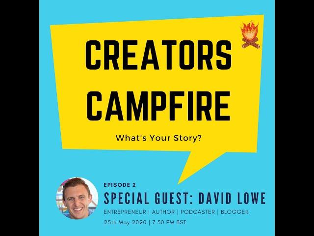 Creators Campfire: Episode 2 | David Lowe