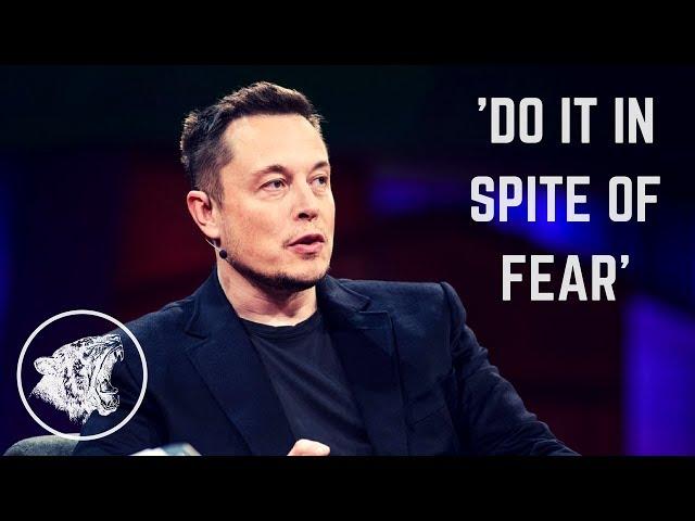 Elon Musk - Motivation: Do it in spite of fear