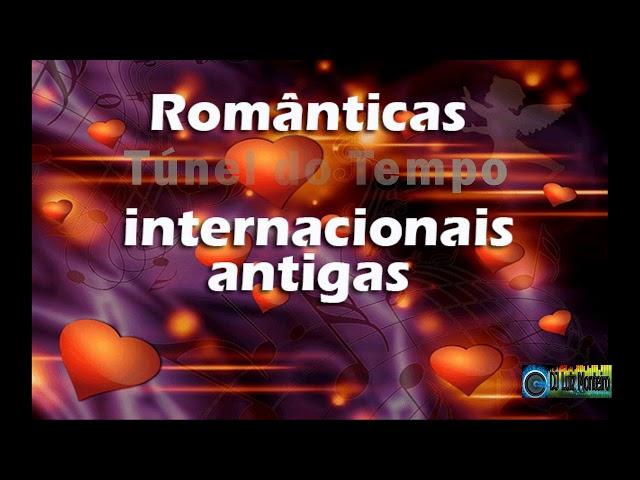 ROMÂNTICAS TÚNEL DO TEMPO INTERNACIONAIS ANTIGAS