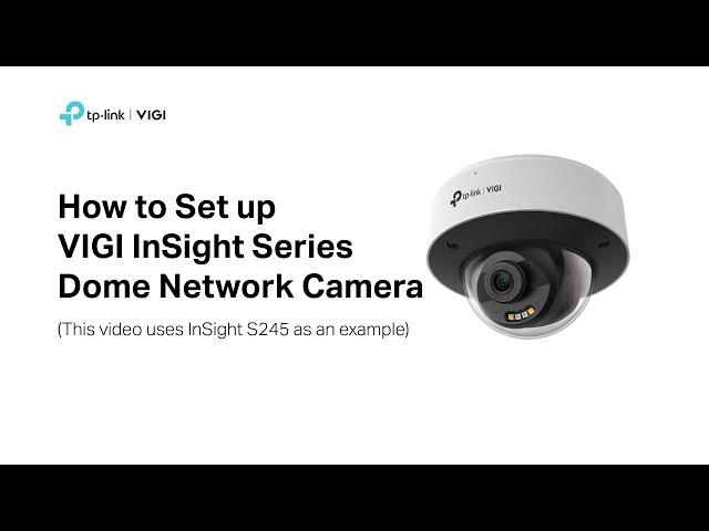 How to set up VIGI InSight Series Dome Network Camera (Use InSight S245 as an example)