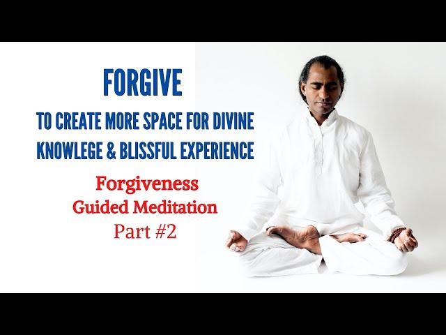 #2 Forgiveness Guided Meditation to create more space for Blissful Knowlege & Experience | Ajan Yogi