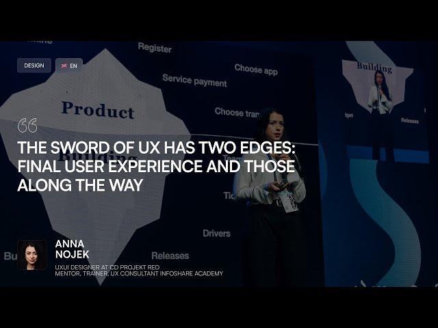 [ENG] The Sword of UX Has Two Edges. Final User Experience And Those Along The Way | Anna Nojek