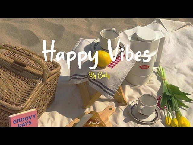 [Playlist] Happy Vibes  Chill songs to boost up your mood