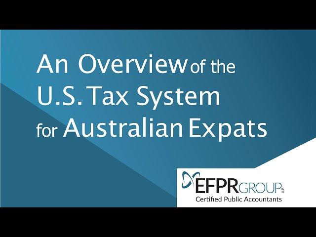 Overview of the U.S. Tax System for Australian Expats