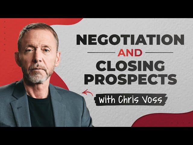 Negotiation and Closing Prospects with Chris Voss