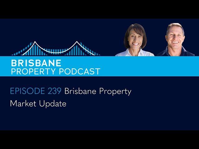 EP 239 -  Brisbane Property Market Update