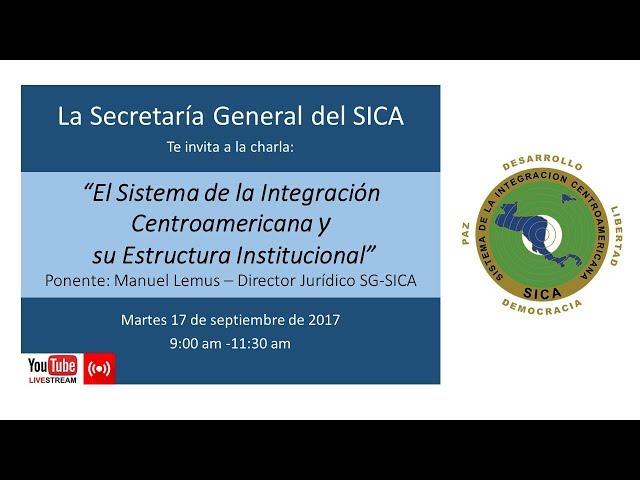 El Sistema de la Integración Centroamericana (SICA) y su estructura institucional.