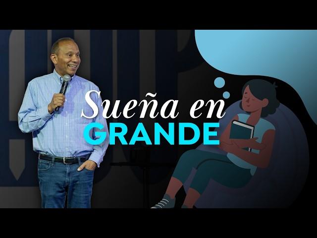 ¿CÓMO SOÑAR EN GRANDE? Sixto Porras predica sobre cómo despertar a una nueva actitud en la vida